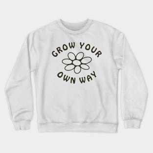 Grow your own way Crewneck Sweatshirt